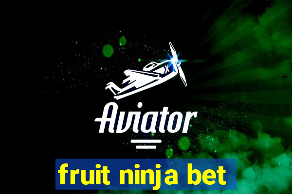 fruit ninja bet